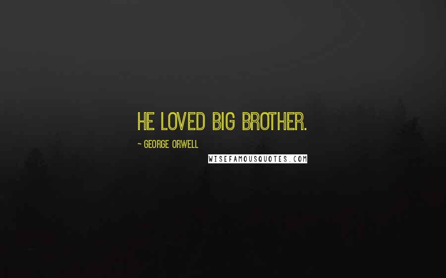 George Orwell Quotes: He loved Big Brother.