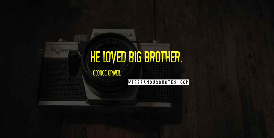 George Orwell Quotes: He loved Big Brother.
