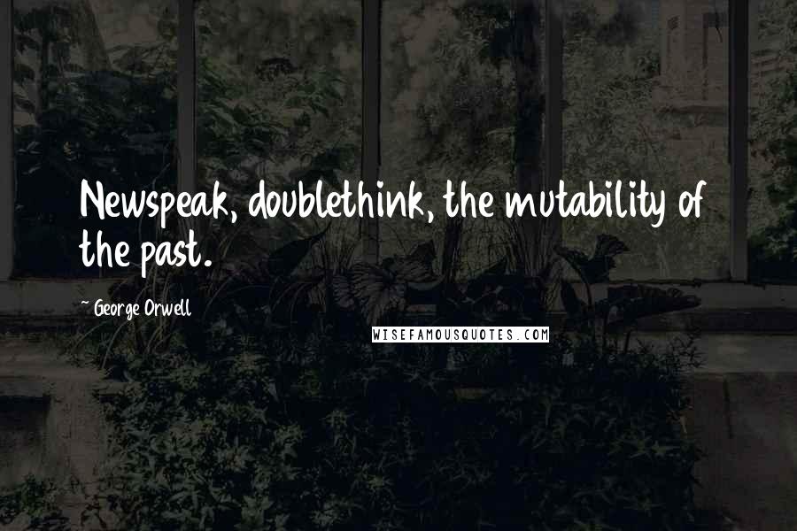 George Orwell Quotes: Newspeak, doublethink, the mutability of the past.