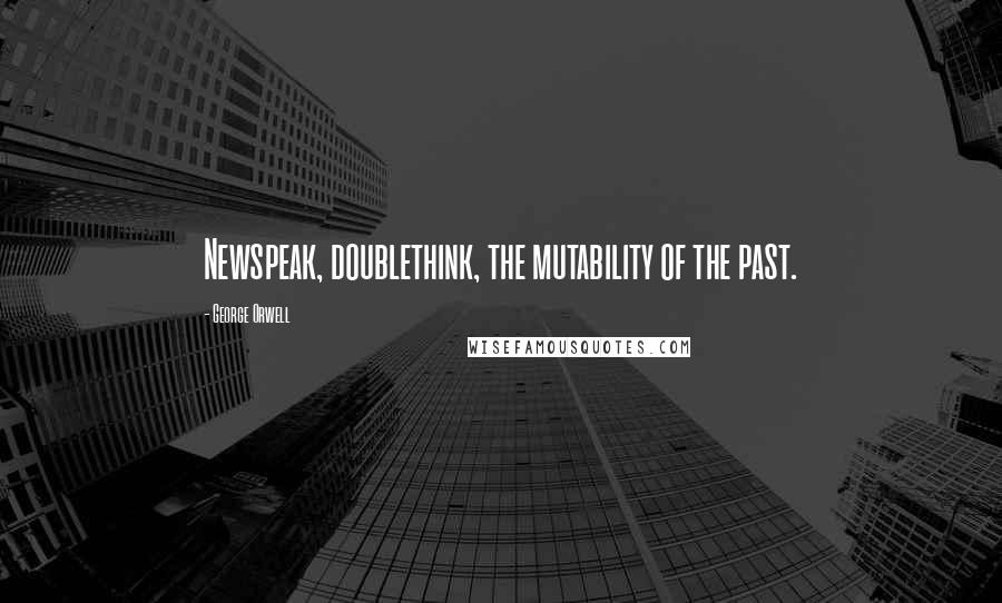 George Orwell Quotes: Newspeak, doublethink, the mutability of the past.