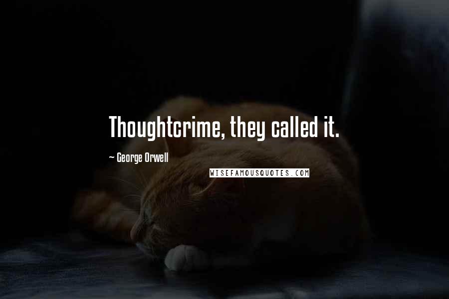 George Orwell Quotes: Thoughtcrime, they called it.