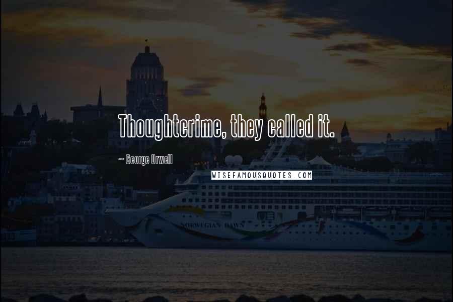 George Orwell Quotes: Thoughtcrime, they called it.