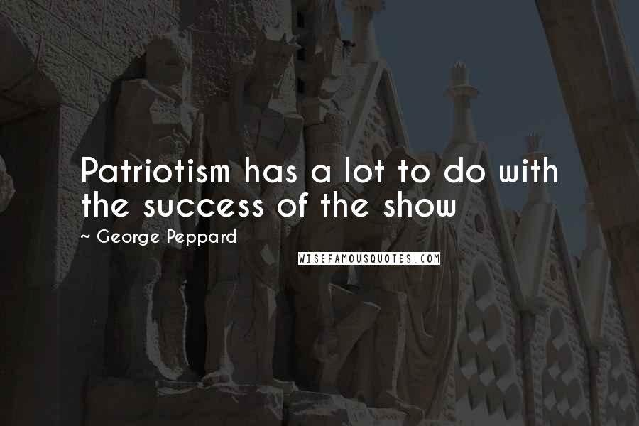 George Peppard Quotes: Patriotism has a lot to do with the success of the show