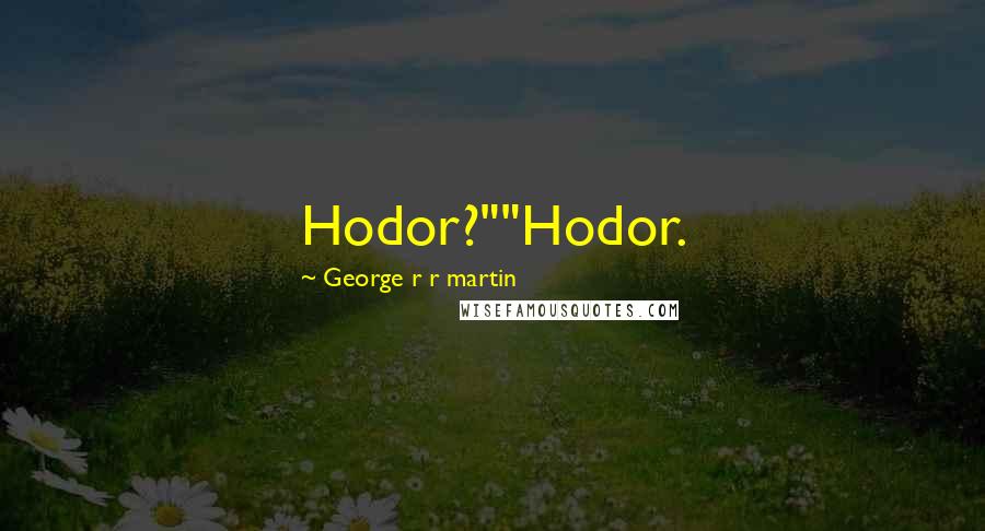 George R R Martin Quotes: Hodor?""Hodor.