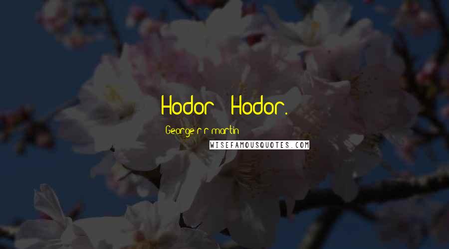 George R R Martin Quotes: Hodor?""Hodor.