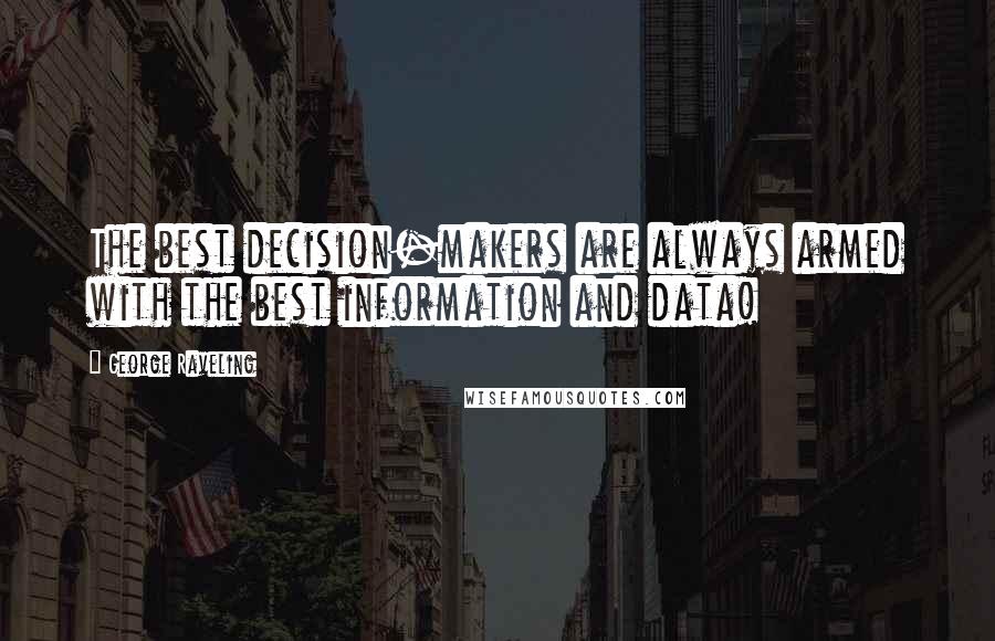 George Raveling Quotes: The best decision-makers are always armed with the best information and data!
