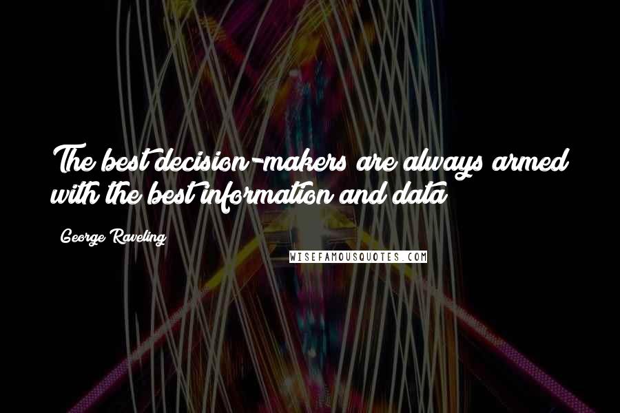 George Raveling Quotes: The best decision-makers are always armed with the best information and data!