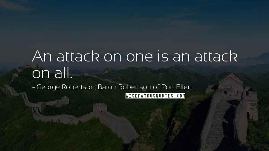 George Robertson, Baron Robertson Of Port Ellen Quotes: An attack on one is an attack on all.