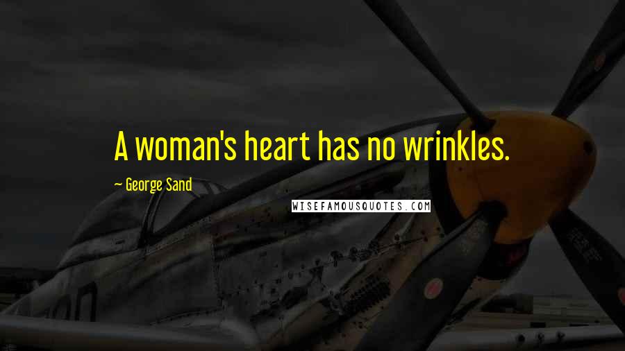 George Sand Quotes: A woman's heart has no wrinkles.