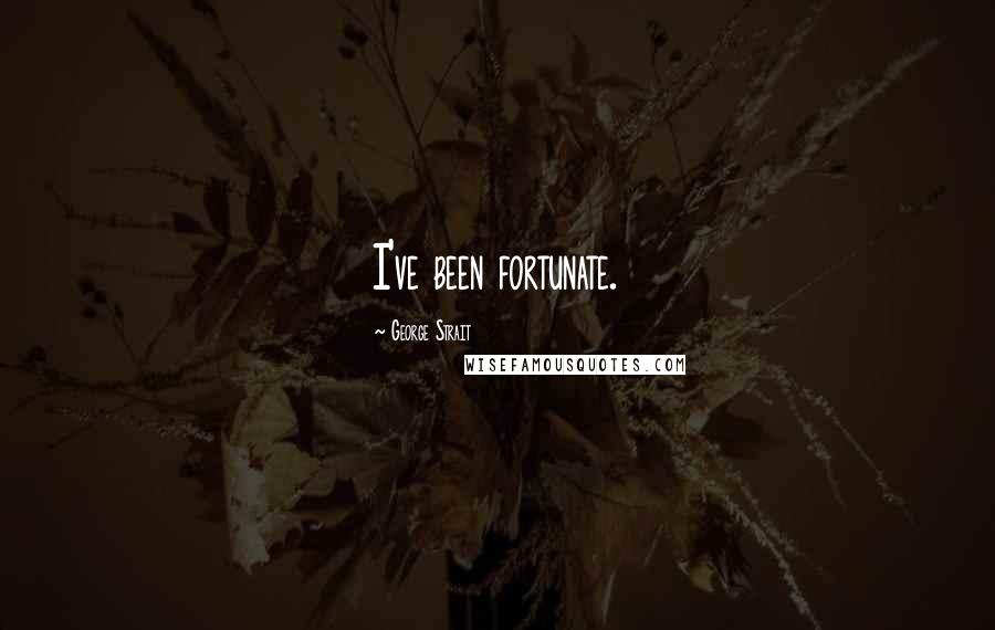 George Strait Quotes: I've been fortunate.