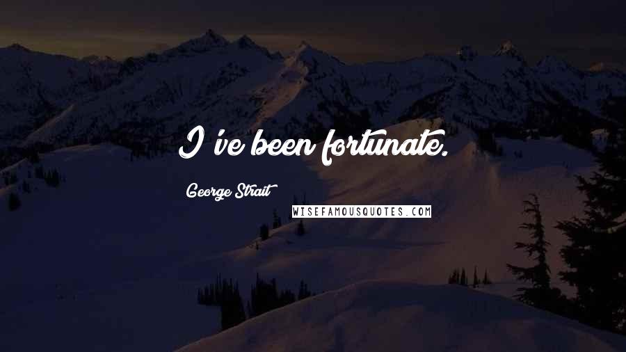 George Strait Quotes: I've been fortunate.