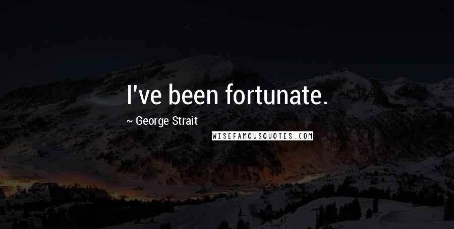 George Strait Quotes: I've been fortunate.