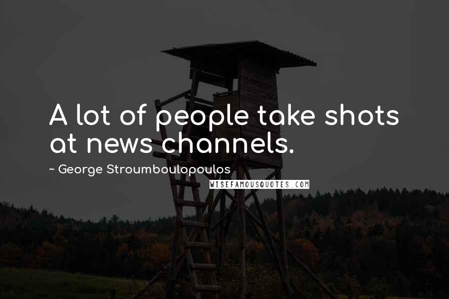 George Stroumboulopoulos Quotes: A lot of people take shots at news channels.