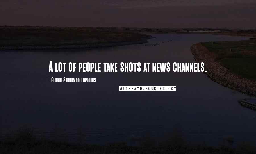 George Stroumboulopoulos Quotes: A lot of people take shots at news channels.