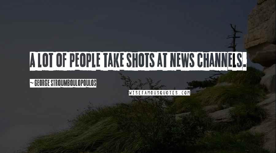 George Stroumboulopoulos Quotes: A lot of people take shots at news channels.