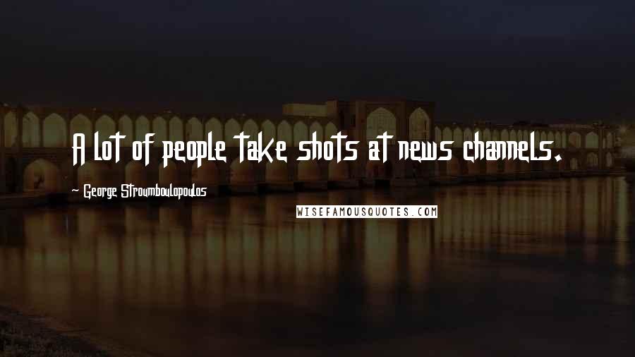 George Stroumboulopoulos Quotes: A lot of people take shots at news channels.