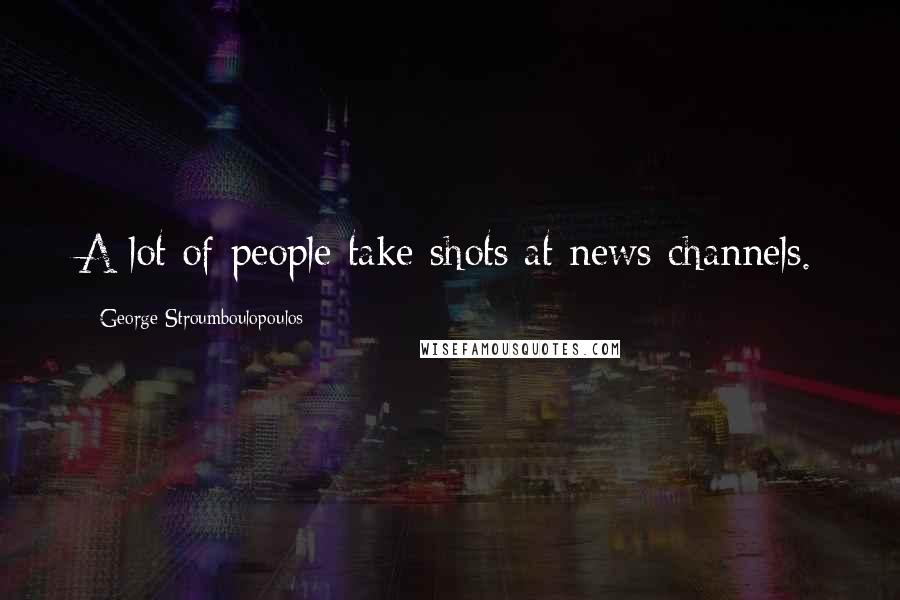 George Stroumboulopoulos Quotes: A lot of people take shots at news channels.