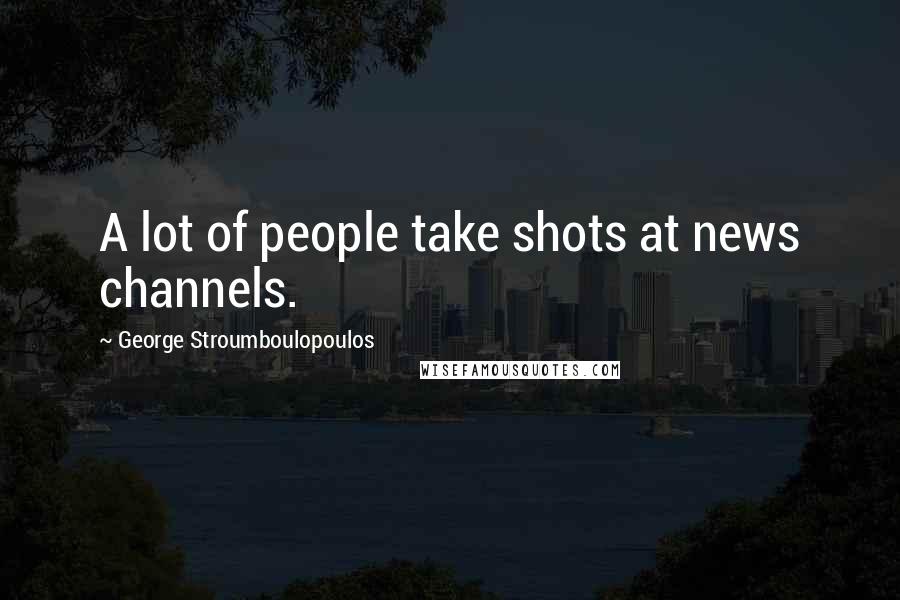 George Stroumboulopoulos Quotes: A lot of people take shots at news channels.