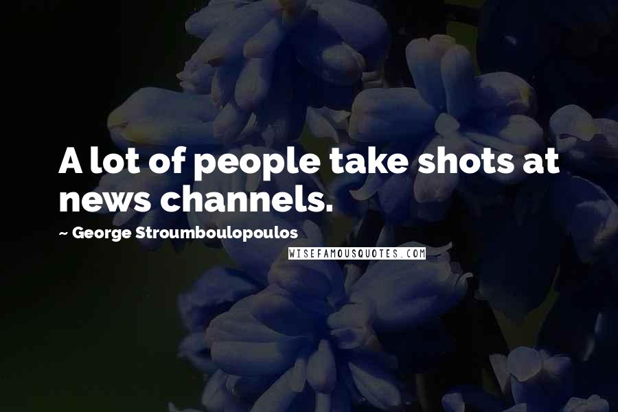 George Stroumboulopoulos Quotes: A lot of people take shots at news channels.