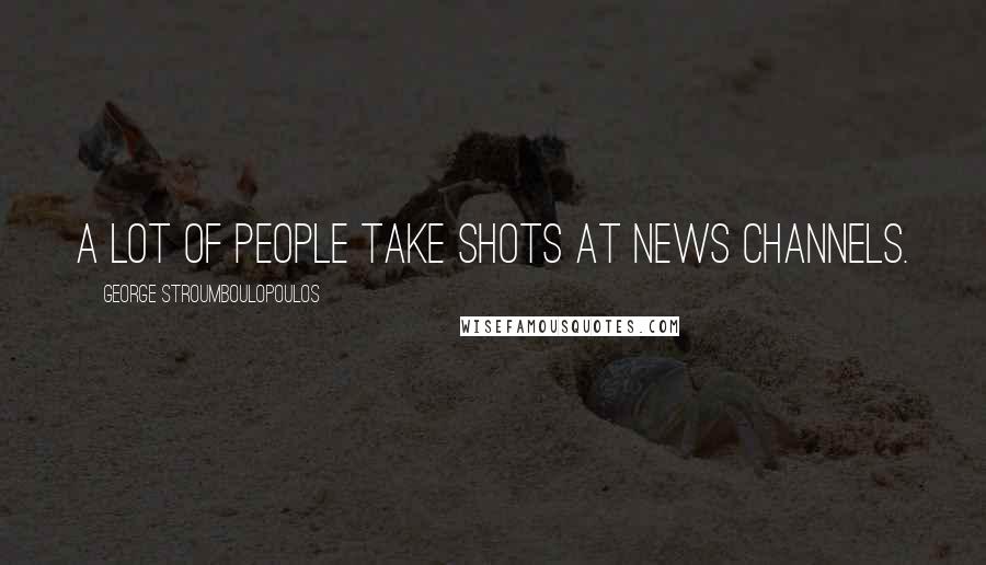 George Stroumboulopoulos Quotes: A lot of people take shots at news channels.