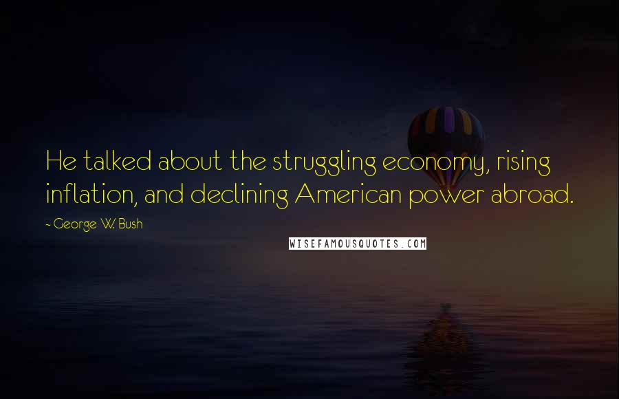 George W. Bush Quotes: He talked about the struggling economy, rising inflation, and declining American power abroad.