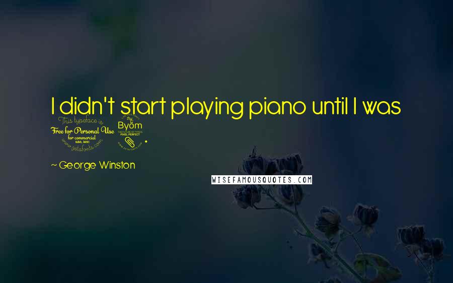 George Winston Quotes: I didn't start playing piano until I was 18.