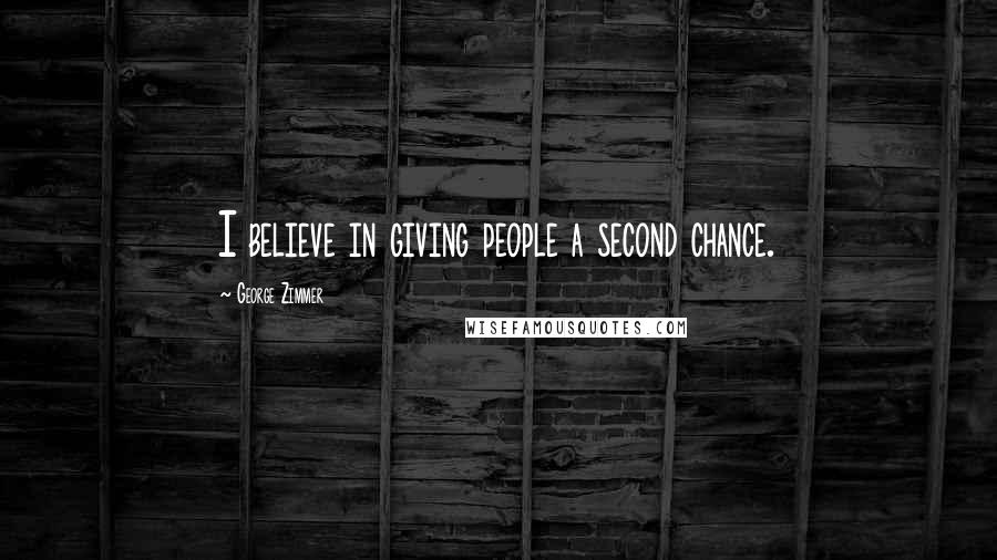 George Zimmer Quotes: I believe in giving people a second chance.