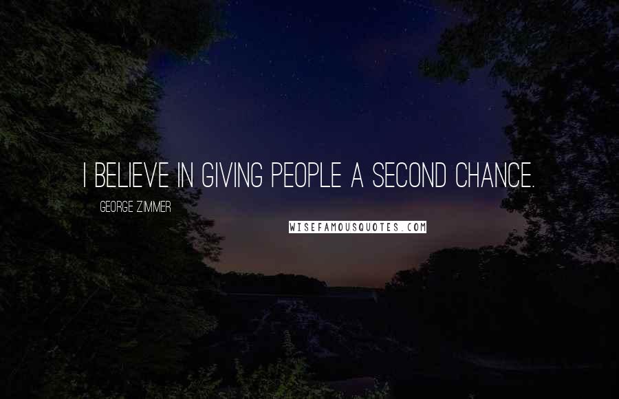 George Zimmer Quotes: I believe in giving people a second chance.