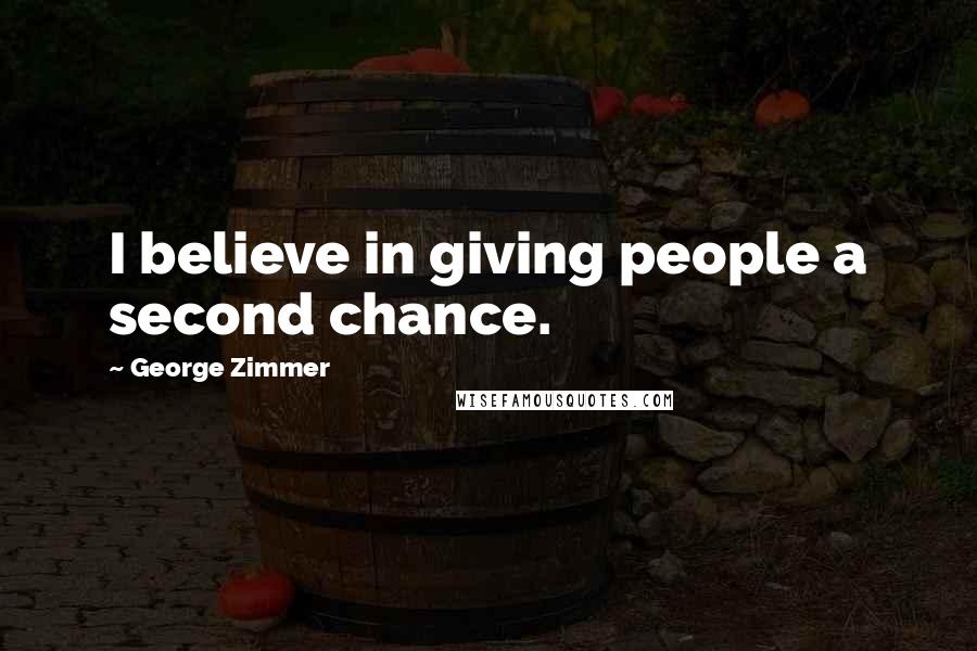 George Zimmer Quotes: I believe in giving people a second chance.