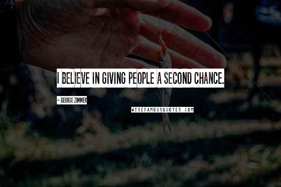 George Zimmer Quotes: I believe in giving people a second chance.