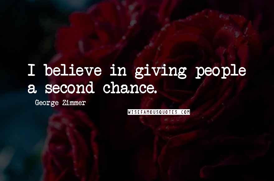George Zimmer Quotes: I believe in giving people a second chance.