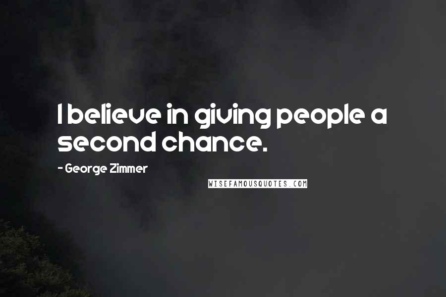 George Zimmer Quotes: I believe in giving people a second chance.