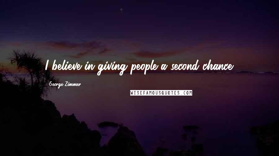 George Zimmer Quotes: I believe in giving people a second chance.