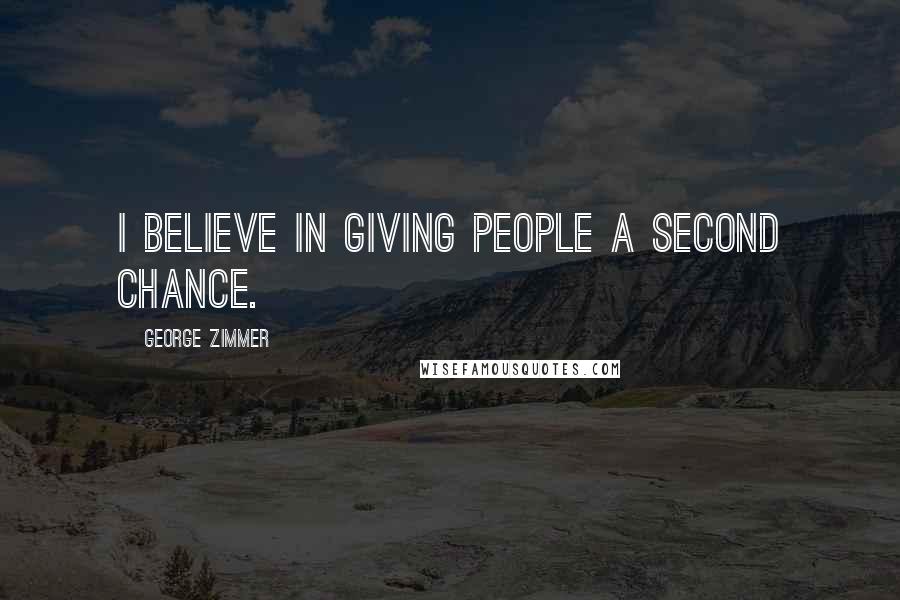 George Zimmer Quotes: I believe in giving people a second chance.