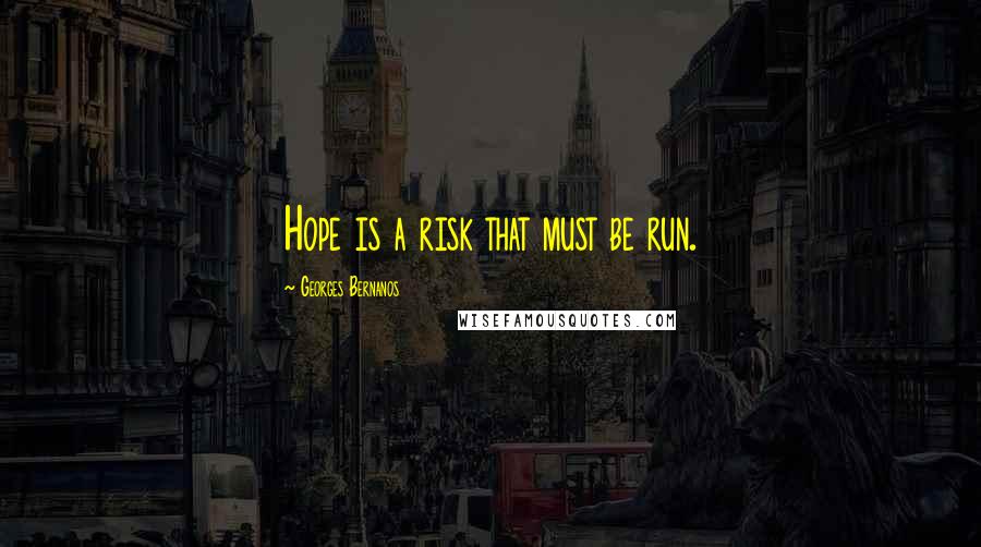 Georges Bernanos Quotes: Hope is a risk that must be run.