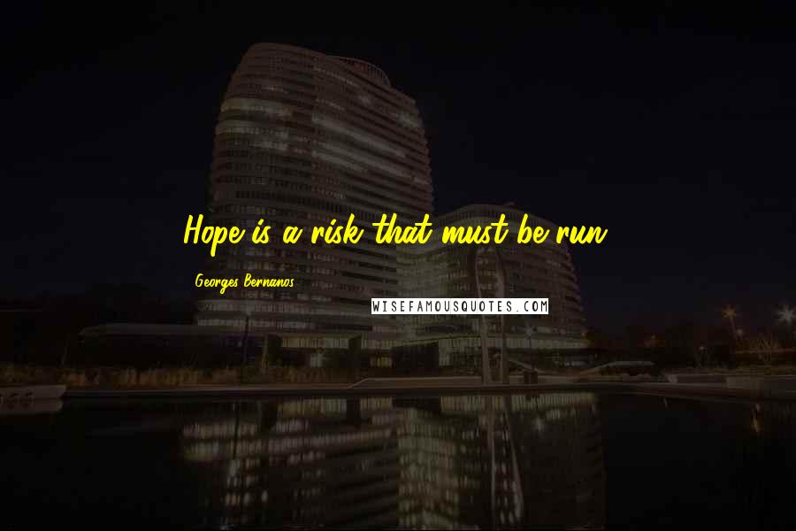 Georges Bernanos Quotes: Hope is a risk that must be run.