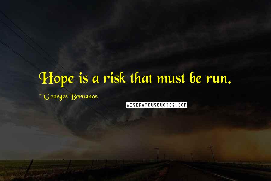 Georges Bernanos Quotes: Hope is a risk that must be run.