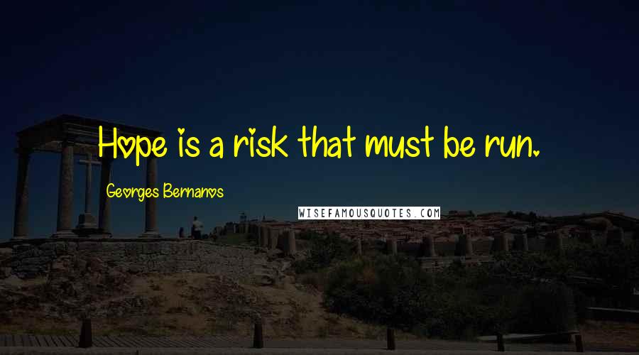 Georges Bernanos Quotes: Hope is a risk that must be run.