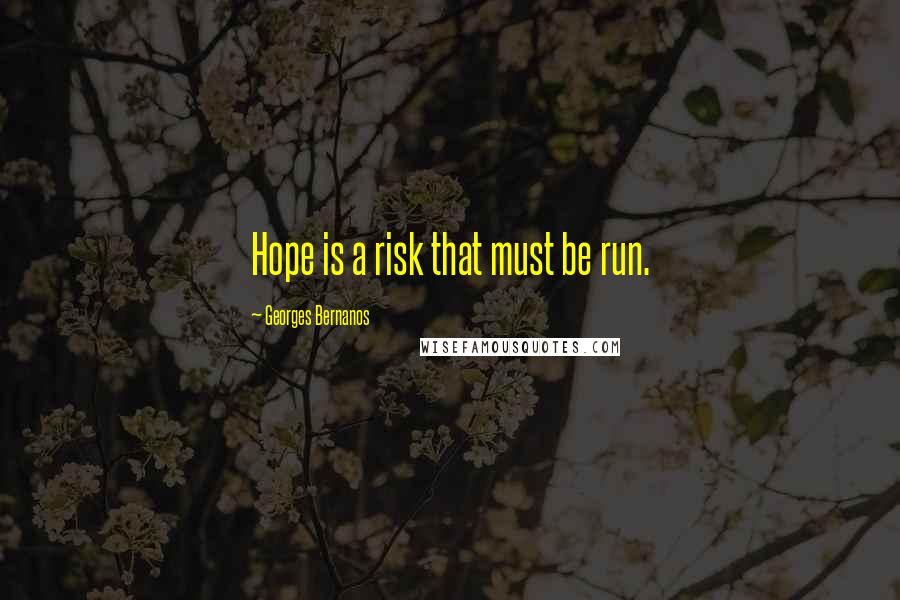 Georges Bernanos Quotes: Hope is a risk that must be run.