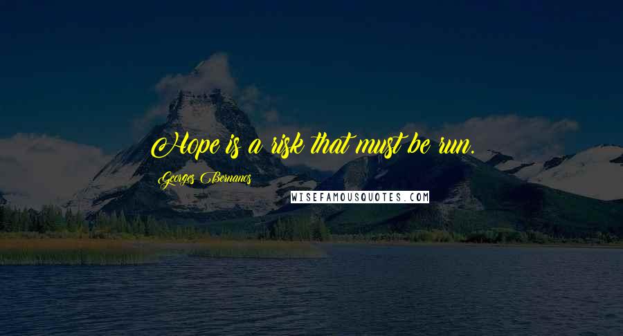 Georges Bernanos Quotes: Hope is a risk that must be run.