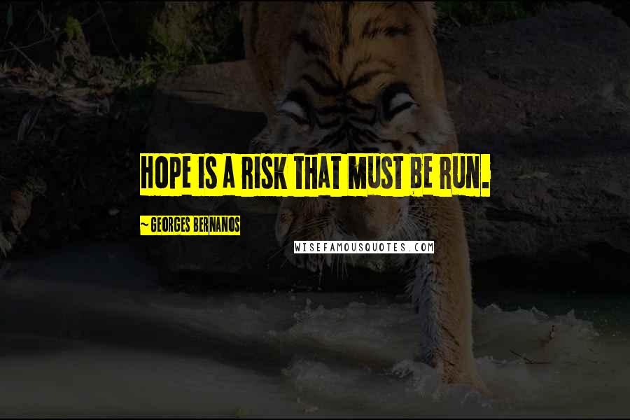 Georges Bernanos Quotes: Hope is a risk that must be run.