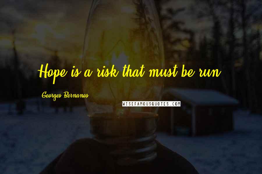 Georges Bernanos Quotes: Hope is a risk that must be run.