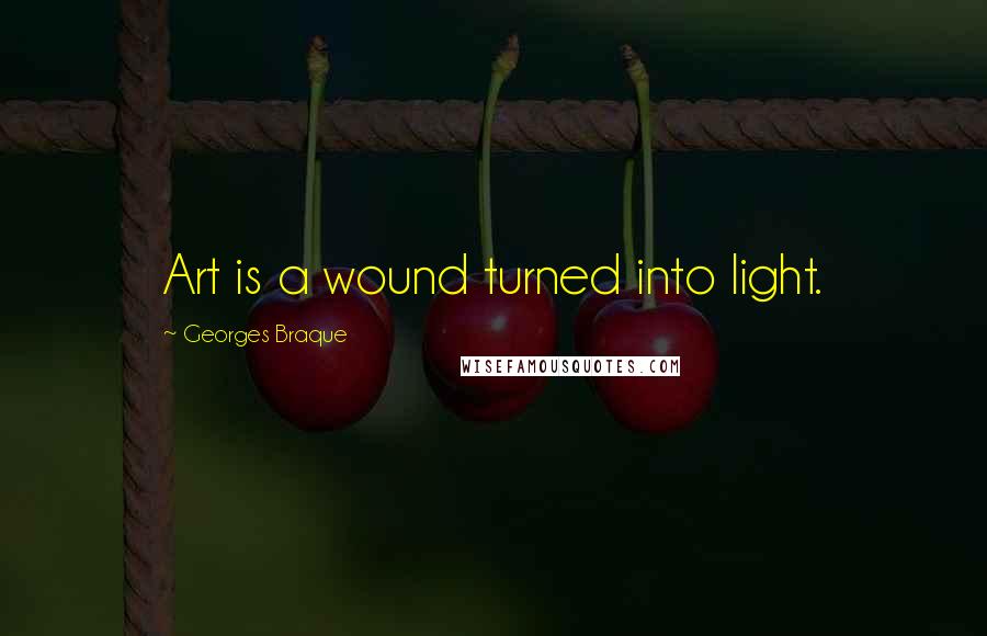 Georges Braque Quotes: Art is a wound turned into light.