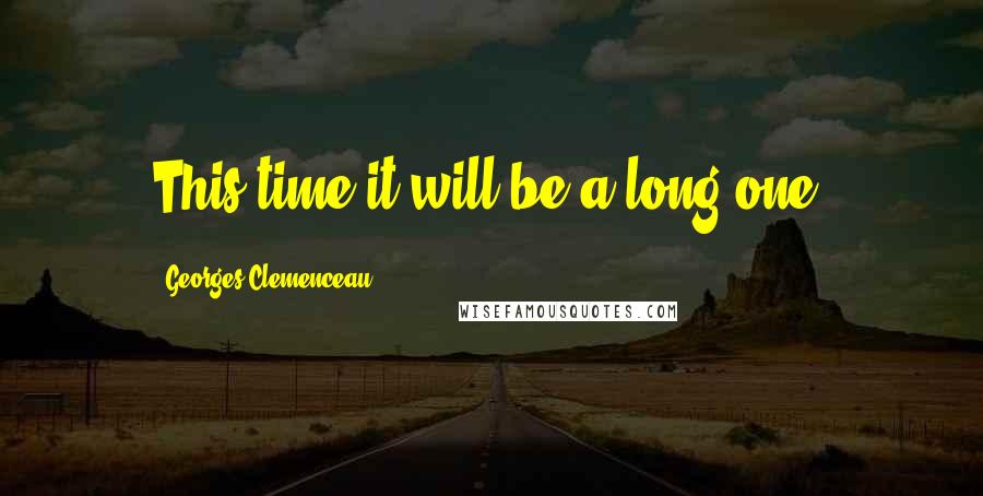 Georges Clemenceau Quotes: This time it will be a long one.