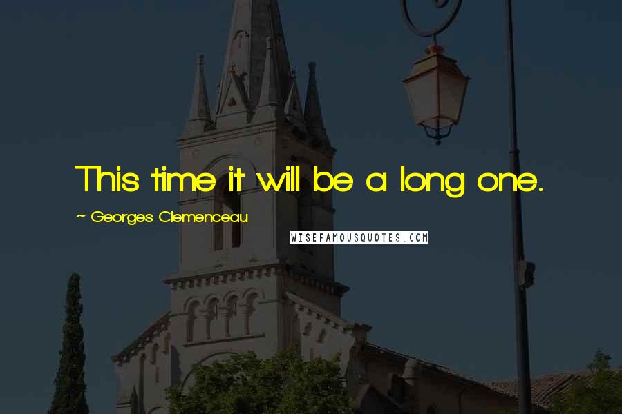 Georges Clemenceau Quotes: This time it will be a long one.