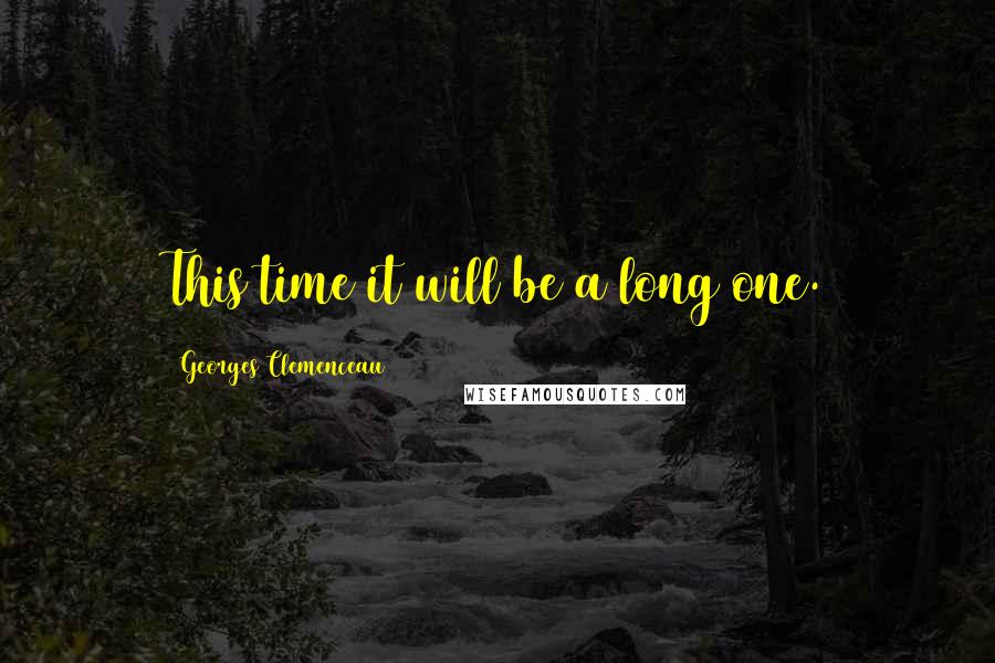 Georges Clemenceau Quotes: This time it will be a long one.