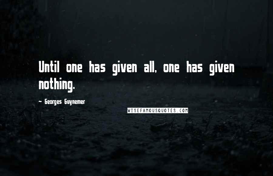 Georges Guynemer Quotes: Until one has given all, one has given nothing.