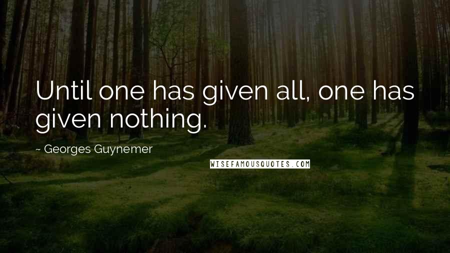 Georges Guynemer Quotes: Until one has given all, one has given nothing.