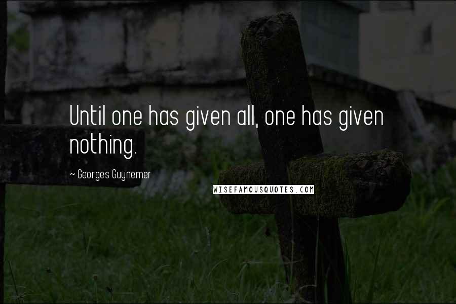 Georges Guynemer Quotes: Until one has given all, one has given nothing.