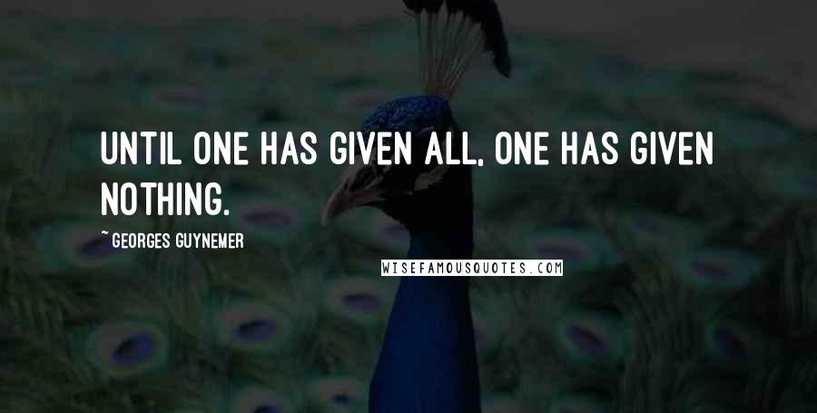 Georges Guynemer Quotes: Until one has given all, one has given nothing.